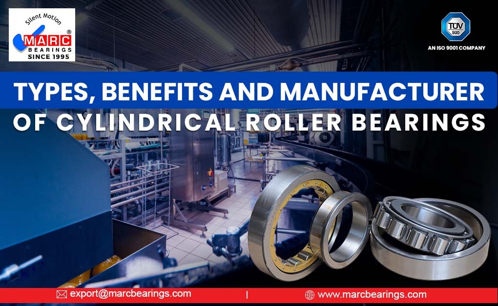 Types, Benefits and Manufacturer of Cylindrical Roller Bearings