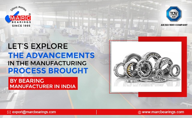 Let’s Explore the Advancements in the Manufacturing Process Brought by Bearing Manufacturer in India