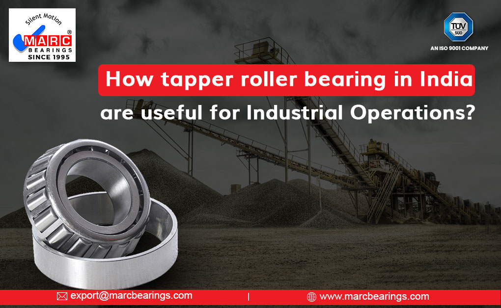How Taper Roller Bearing in India are Useful for Industrial Operations?