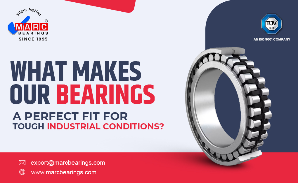 What Makes Our Bearings a Perfect Fit for Tough Industrial Conditions?